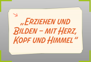 „Erziehen und Bilden – mit Herz, Kopf und Himmel“1